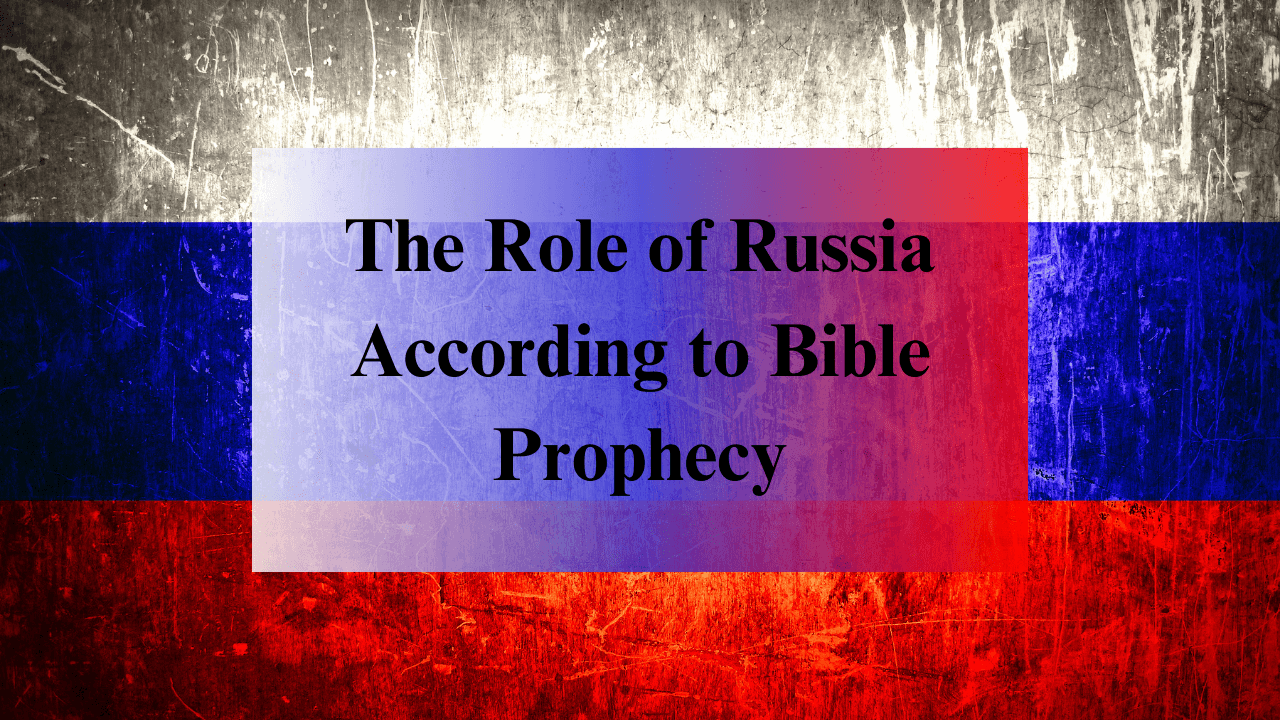 The Role of Russia According to Bible Prophecy