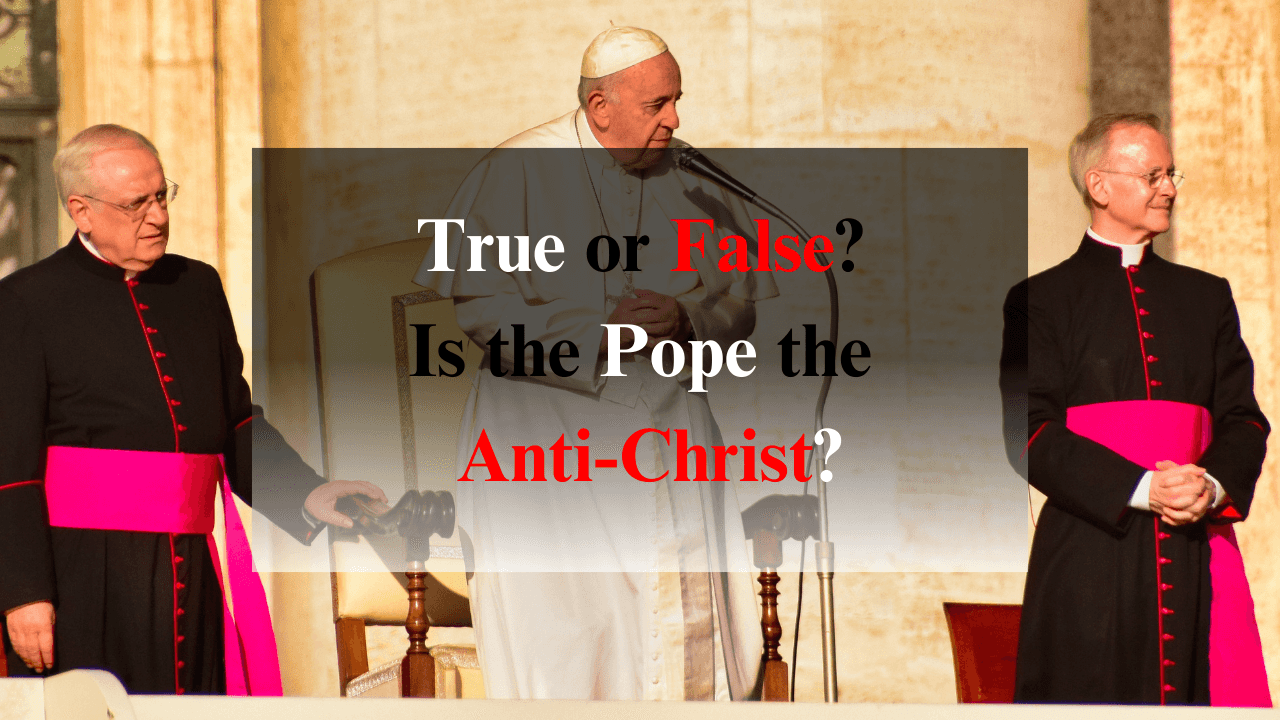 7 “Proofs” That the Pope is the Antichrist.