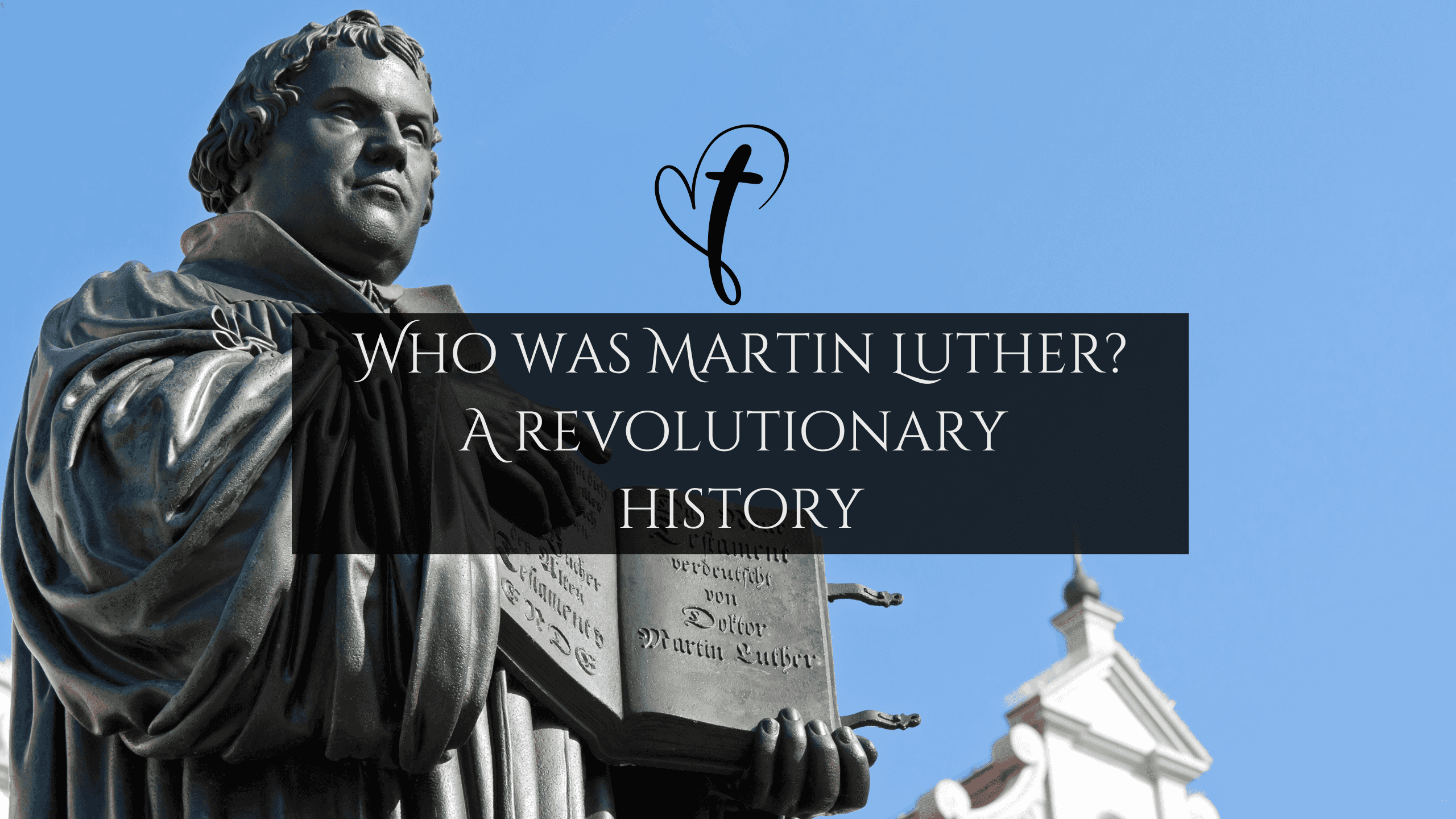 Who Was Martin Luther? A Revolutionary Figure in Religious History.